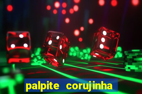 palpite corujinha de hoje